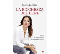La ricchezza del bene. Storie di imprenditori fra anima e business