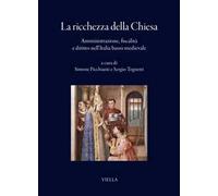 La ricchezza della Chiesa. Amministrazione, fiscalità e diritto nell’Italia basso medievale