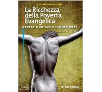 La ricchezza della povertà evangelica. Utopia o chiave di soluzione