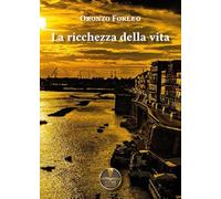 Libri Forleo Oronzo - La Ricchezza Della Vita