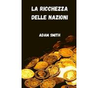 La ricchezza delle nazioni di Adam Smith, 2021, Indipendently Published