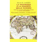 La ricchezza e la povertà delle nazioni. Perché alcune sono così ricche e altre così povere