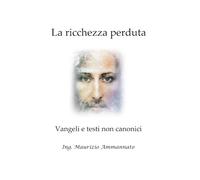 La ricchezza perduta: Vangeli e Testi non canonici