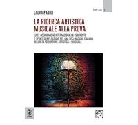 La ricerca artistica musicale alla prova. Linee accademiche internazionali a confronto e spunti di riflessione per una declinazione italiana nell’alta formazione artistica e musicale