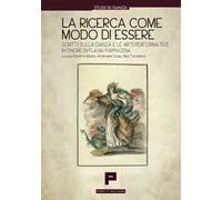 La ricerca come modo di essere. Scritti sulla danza e le arti performative in onore di Flavia Pappacena