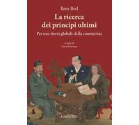 La ricerca dei principi ultimi. Storia globale della conoscenza