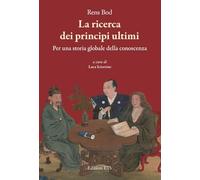 La ricerca dei principi ultimi. Storia globale della conoscenza
