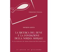 La ricerca del bene e la fondazione della norma morale. Per una i