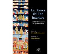 La ricerca del Dio interiore. Nei detti dei precursori del sufismo islamic...