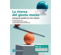 La ricerca del giusto mezzo. Strategie di equilibro tra aula e digitale. Ediz. MyLab. Con Contenuto digitale per accesso online