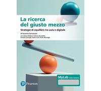 La ricerca del giusto mezzo. Strategie di equilibro tra aula e digitale. Ediz. MyLab. Con Contenuto digitale per accesso online