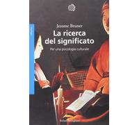 La ricerca del significato. Per una psicologia culturale [Paperback] Bruner, Jer