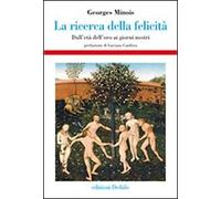 La ricerca della felicità. Dall'età dell'oro ai giorni nostri