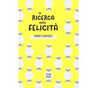 La ricerca della felicità. Pensieri e ispirazioni. Ediz. illustrata