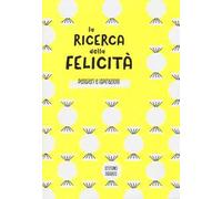 La ricerca della felicità. Pensieri e ispirazioni. Ediz. illustrata