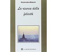 LIBRO LA RICERCA DELLA FELICITA'' - GIANCARLO ROSATI