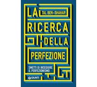 La ricerca della perfezione. Smetti di inseguire il perfezionismo