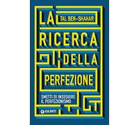 La ricerca della perfezione. Smetti di inseguire il perfezionismo