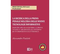 La ricerca della prova penale nell'era delle nuove tecnologie informative. Individuare ed acquisire la prova «statica» archiviata all'interno di un dispositivo elettronico