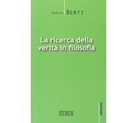 La ricerca della verità in filosofia - Berti Enrico