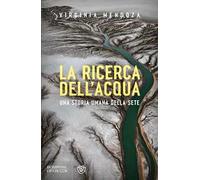 La ricerca dell'acqua. Una storia umana della sete