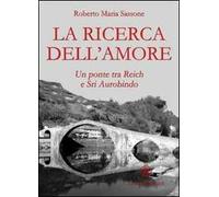 La ricerca dell'amore. Un ponte tra Reich e Sri Aurobindo
