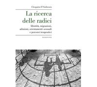 La ricerca delle radici. Identità, migrazioni, adozioni, orientamenti sessuali e percorsi terapeutici