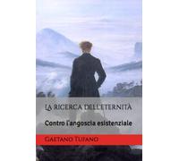 La ricerca dell'eternità: Contro l'angoscia esistenziale