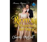 La Ricerca di Accettazione del Duca: Un Romance Regency