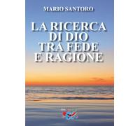 La ricerca di Dio tra fede e ragione. Nuova ediz