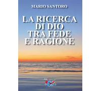 La ricerca di Dio tra fede e ragione. Nuova ediz.