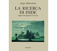 La ricerca di Iside. Saggio sulla leggenda di un mito - 1985 - Ad