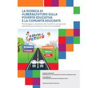 La ricerca di #liberailfuturo sulla povertà educativa e la comunità educante. Monitoraggio e valutazione dei risultati di uno spaccato dell'adolescenza italiana in stato di vulnerabilità