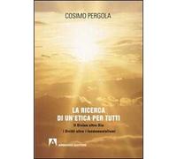 La ricerca di un'etica per tutti. Il divino oltre Dio i diritti oltre i fondamentalismi