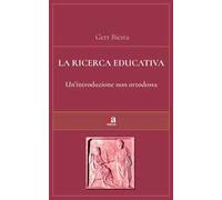 La ricerca educativa. Un'introduzione non ortodossa