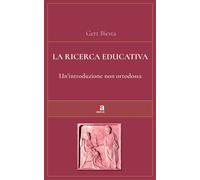 La ricerca educativa. Un'introduzione non ortodossa - Biesta Gert