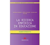 La ricerca empirica in educazione. Elementi introduttivi: Ricerche empiriche in educazione
