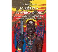 La ricerca in Africa di Dio. In ascolto della voce dell'altissimo, in asco...