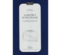 La ricerca in psicologia. Dalla formulazione delle ipotesi alla comunicazione dei risultati