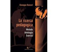 La ricerca pedagogica. Metodo, antologia, esercizi