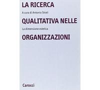 La ricerca qualitativa nelle organizzazioni. La dimensione estetica