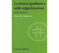 La ricerca qualitativa nelle organizzazioni. Nuova ediz.