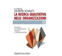 La ricerca qualitativa nelle organizzazioni. Pratiche di conoscenze situata e trasformativa
