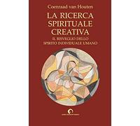 La ricerca spirituale creativa. Il risveglio dello spirito individuale umano
