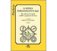 La ricerca storico-educativa oggi. Un confronto di metodi, modelli e programmi di ricerca. Vol. 1