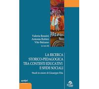 La ricerca storico-pedagogica tra contesti educativi e sfide sociali. Studi in onore di Giuseppe Elia