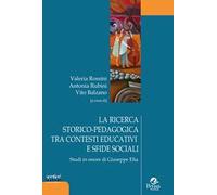 La ricerca storico-pedagogica tra contesti educativi e sfide sociali. Studi in onore di Giuseppe Elia
