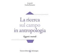 La ricerca sul campo in antropologia. Oggetti e metodi