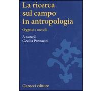 La ricerca sul campo in antropologia. Oggetti e metodi