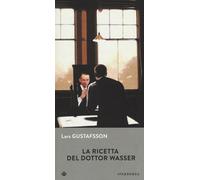 La ricetta del dottor Wasser - Gustafsson Lars